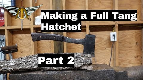 Making a Full Tang Hatchet: Part 2
