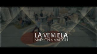 MARLON &amp; MAICON - LÁ VEM ELA (CLIPE OFICIAL)