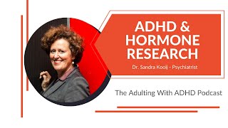 ADHD and Hormones with Dr. Sandra Kooij