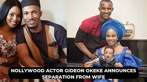 NOLLYWOOD ACTOR GIDEON OKEKE ANNOUNCES SEPARATION FROM WIFE