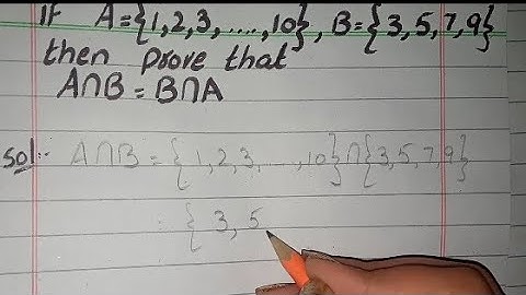 If A={1,2,3,....,10} B={3,5,7,9} then prove that A Intersection B = B Intersection A (A∩B=B∩A)