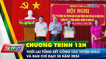 Thới Lai tổng kết công tác Tuyên giáo và Ban chỉ đạo 35 năm 2024 | Cần Thơ TV