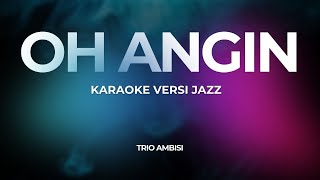 OH ANGIN (KARAOKE) Versi Jazz
