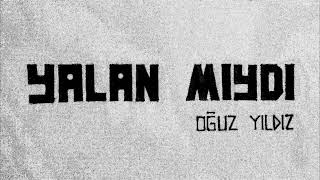 Oğuz Yildiz - Yalan Miydi 