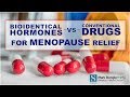 Bioidentical Hormones vs Conventional Drugs for Menopause Relief
