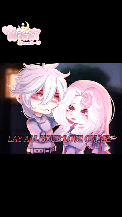 'Lay all your Love on Me.' HELLO MY BELOVEDS! Credits to devil bona #gacha #gachaedits #gachaclub