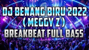 DJ BENANG BIRU ( MEGGY Z ) BREAKBEAT REMIX FULL BASS TERBARU 2022