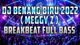 DJ BENANG BIRU ( MEGGY Z ) BREAKBEAT REMIX FULL BASS TERBARU 2022