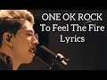 ONE OK ROCK /  To Feel The Fire  / Lyrics / 歌詞