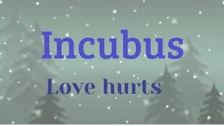 Incubus - Love Hurts(lyrics)