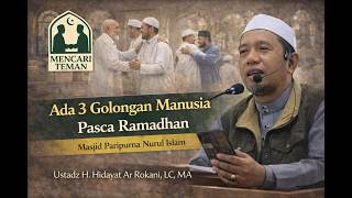 Ada 3 Golongan Manusia Pasca Ramadhan | Ustadz H. Hidayat Ar Rokani, LC, MA