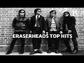 ERASERHEADS TOP HITS