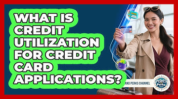 What Is Credit Utilization For Credit Card Applications? - Points and Perks Channel