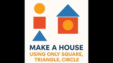 Make a house using only square, triangle, circle.