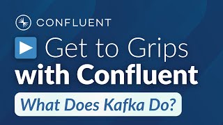 Getting to Grips with Confluent: Kafka Basics — What Does Kafka Do?