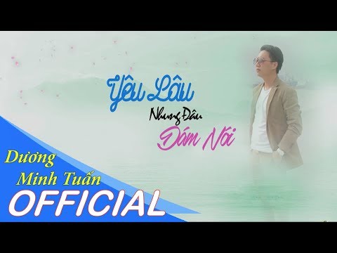 Video Yêu Lâu Nhưng Đâu Dám Nói - Dương Minh Tuấn | Audio... - youtube