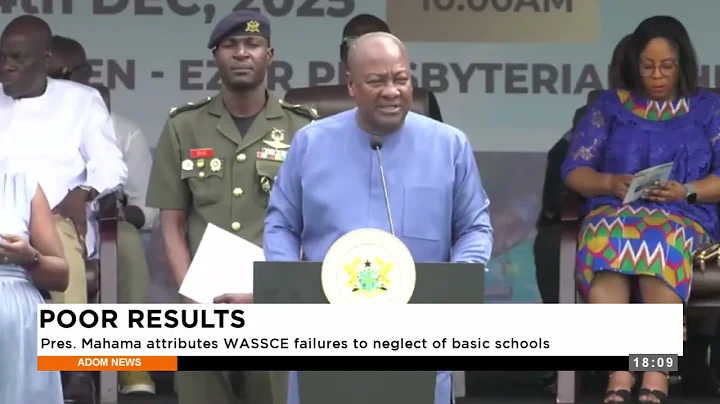 Poor Results: Pres.  Mahama attributes WASSCE failures to neglect of basic schools - Evening News