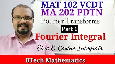 Fourier Integrals | Fourier Transforms (Part 1) | S2(2019)| S4(MA 202)