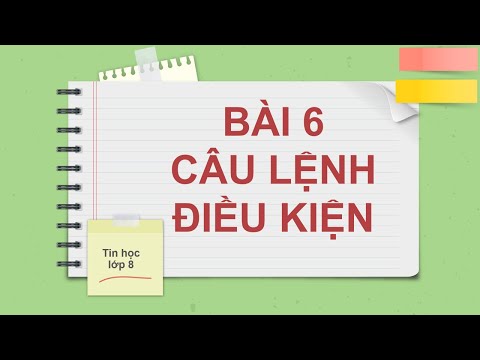 Video Tin học 8 - Bài 6 CÂU LỆNH ĐIỀU KIỆN - YouTube