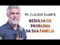 Pastor Cláudio Duarte 2019  - Resolva os problemas da sua família NOVÍSSIMA | Palavras de Fé