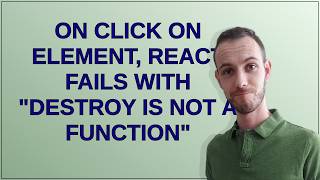 on click on element, react fails with destroy is not a function