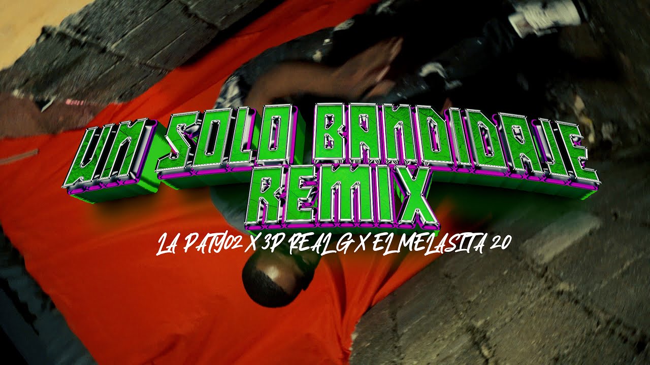 UN SOLO BANDIDAJE REMIX - LA PATY02 X EL MELASITA 20 X 3P REAL G
