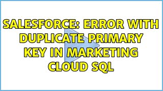 Salesforce: Error with Duplicate Primary key in Marketing Cloud SQL