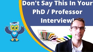 Don't Say This In Your PhD/Professor Interview!