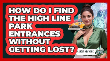 How Do I Find The High Line Park Entrances Without Getting Lost? - Learn About New York