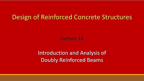 Lecture 14 Introduction and Analysis of Doubly Reinforced Beams
