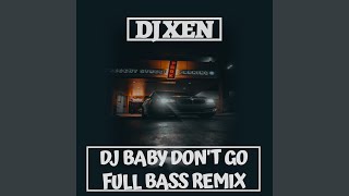 DJ BABY DON'T GO (FULL BASS Remix)