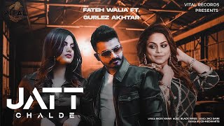 Jatt Chalde | Fateh Walia Ft. Gurlez Akhtar | Official Music Video 2022 | Vital Records