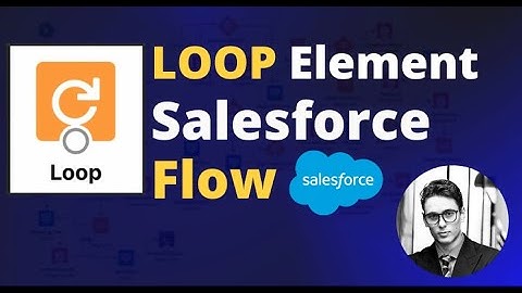 How to use the Loop Element in Salesforce Flow Builder