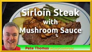 How to Cook Sirloin Steak - Pan-Seared with a Mushroom Sauce
