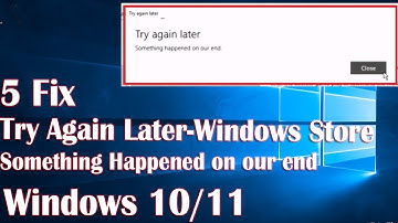 Try Again Later Something Happened With Windows Store - 5 Fix How To