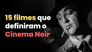 15 FILMES ESSENCIAIS DO CINEMA NOIR