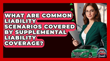 What Are Common Liability Scenarios Covered By Supplemental Liability Coverage?