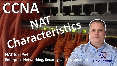 NAT Characteristics - NAT for IPv4 - Enterprise Net, Sec, and Automation- CCNA - KevTechify | vid 28