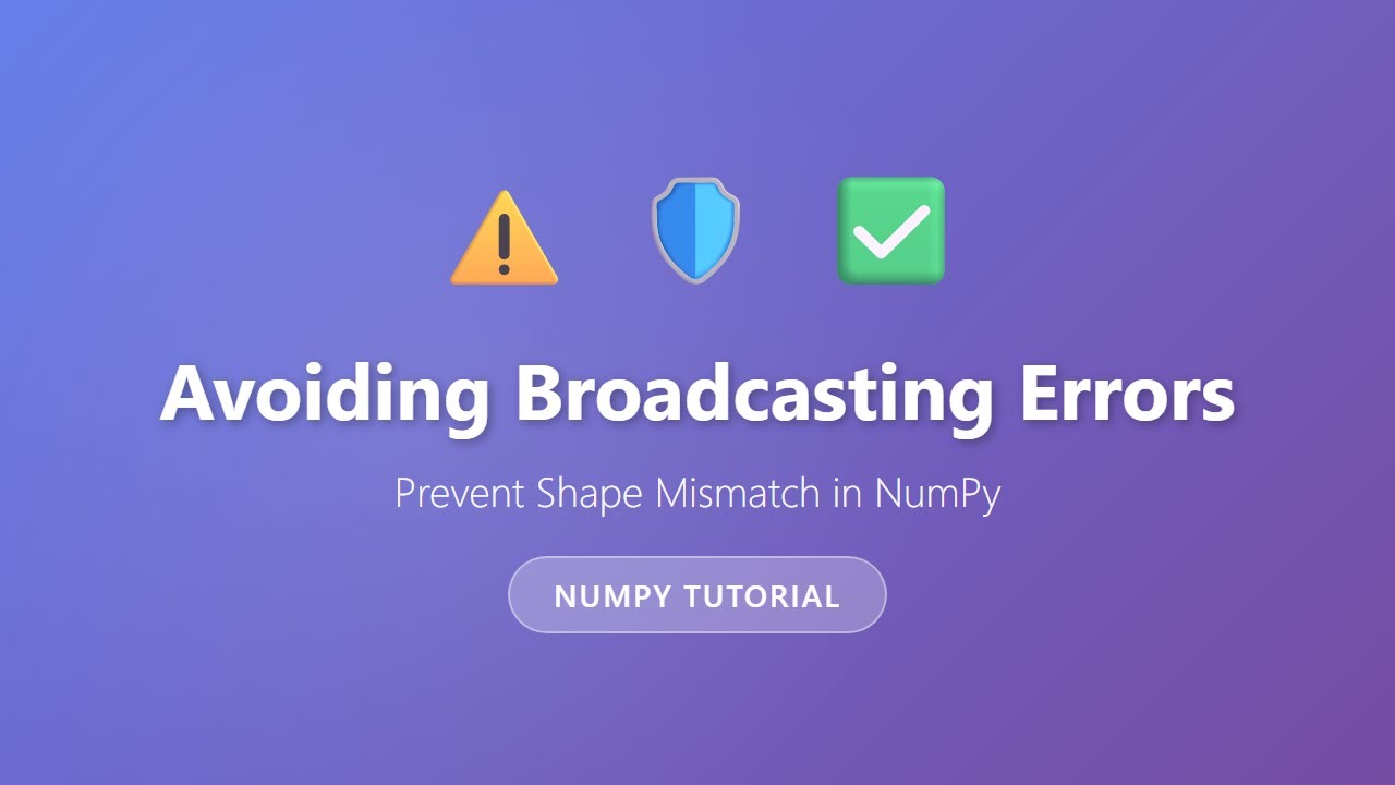 Avoiding Broadcasting Errors in NumPy | Prevent Shape Mismatch Errors ...