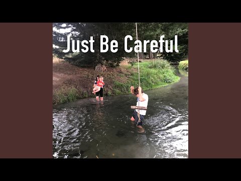 Just Be Careful