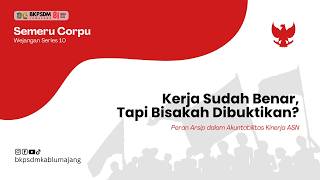 Semeru Corpu Wejangan Series 10 - Kerja Sudah Benar, Tapi Bisakah Dibuktikan