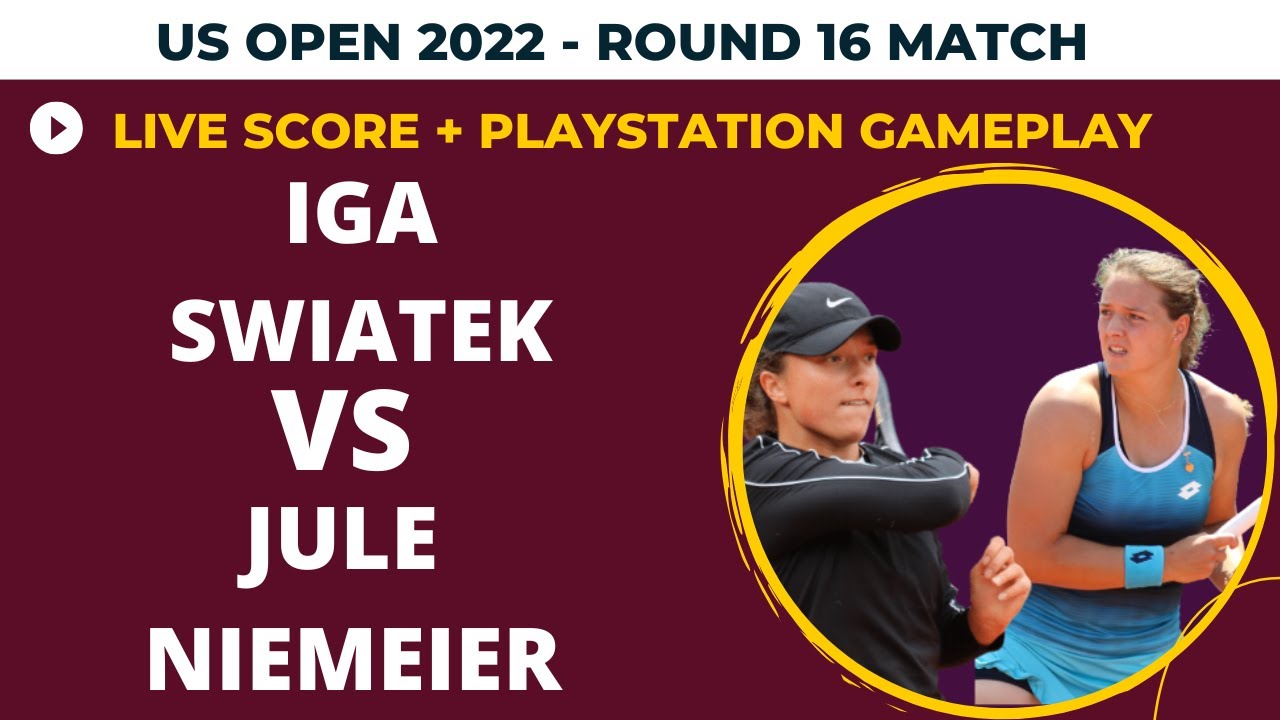 Iga Swiatek vs Jule Niemeier US Open 2022 Round 16 Live Score + Playstation Gameplay