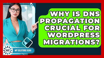 Why Is DNS Propagation Crucial For WordPress Migrations? - WP Solutions Guru