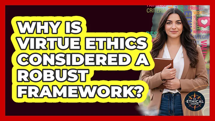 Why Is Virtue Ethics Considered A Robust Framework?