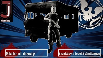 State of decay breakdown level 2 challenges