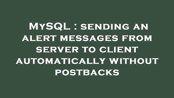MySQL : sending an alert messages from server to client automatically without postbacks
