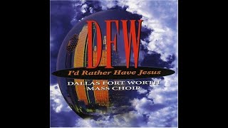 Dallas Fort Worth Mass Choir – I'd Rather Have Jesus - 1998 - Full Album
