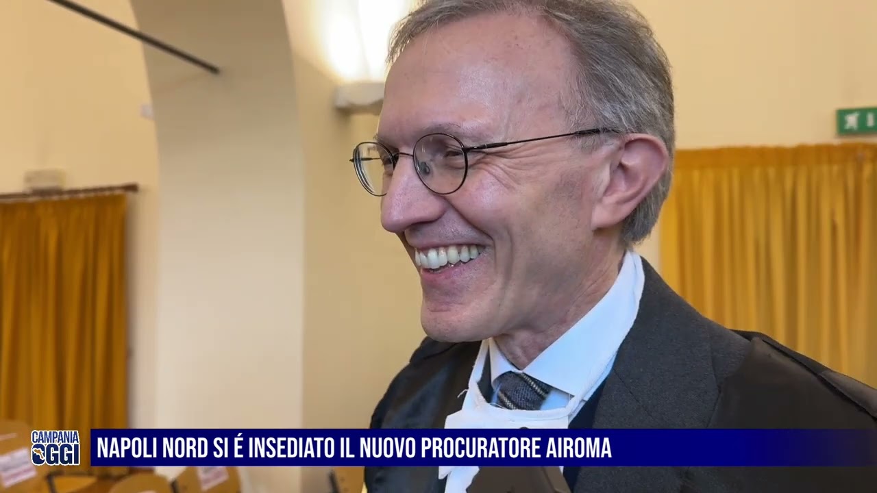 #CampaniaOggi - Napoli Nord si è insediato il nuovo procuratore Airoma