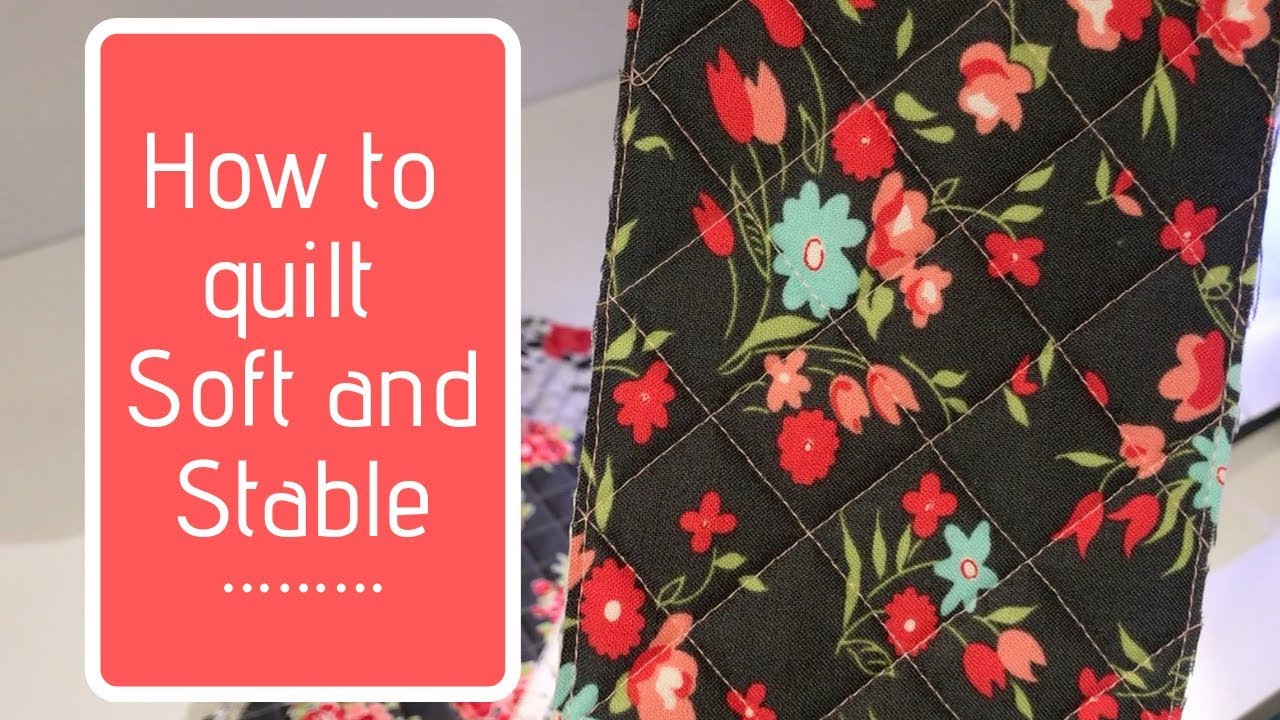 How to Quilt Soft and Stable 