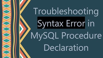 Troubleshooting Syntax Error in MySQL Procedure Declaration